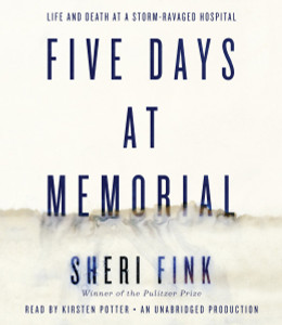 Five Days at Memorial: Life and Death in a Storm-Ravaged Hospital (AudioBook) (CD) - ISBN: 9780804128094