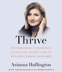 Thrive: The Third Metric to Redefining Success and Creating a Life of Well-Being, Wisdom, and Wonder (AudioBook) (CD) - ISBN: 9780804193924