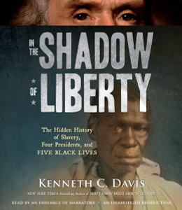 In the Shadow of Liberty: The Hidden History of Slavery, Four Presidents, and Five Black Lives (AudioBook) (CD) - ISBN: 9781101891728