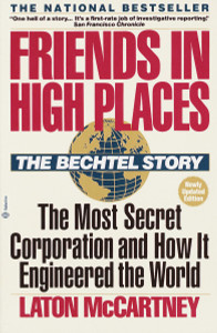 Friends in High Places: The Bechtel Story: The Most Secret Corporation and How It Engineered the World - ISBN: 9780345360441