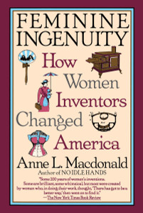 Feminine Ingenuity: How Women Inventors Changed America - ISBN: 9780345383143