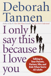 I Only Say This Because I Love You: Talking to Your Parents, Partner, Sibs, and Kids When You're All Adults - ISBN: 9780345407528