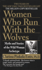 Women Who Run with the Wolves: Myths and Stories of the Wild Woman Archetype - ISBN: 9780345409874