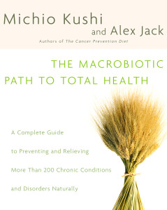 The Macrobiotic Path to Total Health: A Complete Guide to Naturally Preventing and Relieving More Than 200 Chronic Conditions and Disorders - ISBN: 9780345439819