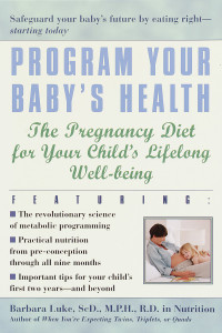 Program Your Baby's Health: The Pregnancy Diet for Your Child's Lifelong Well-Being - ISBN: 9780345441997