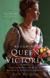 Becoming Queen Victoria: The Unexpected Rise of Britain's Greatest Monarch - ISBN: 9780345472397