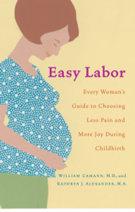 Easy Labor: Every Woman's Guide to Choosing Less Pain and More Joy During Childbirth - ISBN: 9780345476630