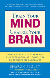 Train Your Mind, Change Your Brain: How a New Science Reveals Our Extraordinary Potential to Transform Ourselves - ISBN: 9780345479891