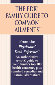 The PDR Family Guide to Common Ailments: An Authoritative A-to-Z Guide to Your Family's Top 100 Health Concerns, Plus Standard Remedies and Natural Alternatives - ISBN: 9780345482303