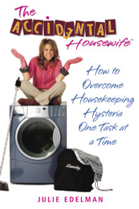 The Accidental Housewife: How to Overcome Housekeeping Hysteria One Task at a Time - ISBN: 9780345490438