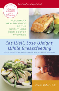 Eat Well, Lose Weight, While Breastfeeding: The Complete Nutrition Book for Nursing Mothers - ISBN: 9780345492593