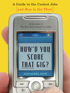 How'd You Score That Gig?: A Guide to the Coolest Jobs-and How to Get Them - ISBN: 9780345496294