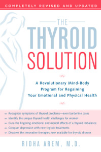 The Thyroid Solution: A Revolutionary Mind-Body Program for Regaining Your Emotional and Physical Health - ISBN: 9780345496621