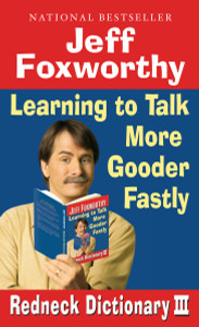 Jeff Foxworthy's Redneck Dictionary III: Learning to Talk More Gooder Fastly - ISBN: 9780345498496