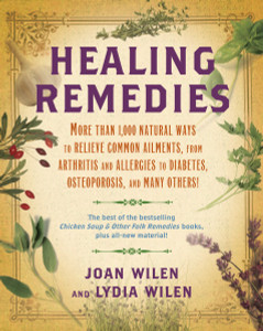 Healing Remedies: More Than 1,000 Natural Ways to Relieve Common Ailments, from Arthritis and Allergies to Diabetes, Osteoporosis, and Many Others! - ISBN: 9780345503350