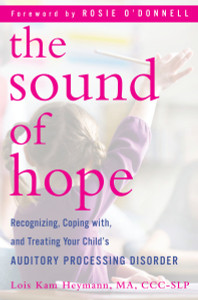 The Sound of Hope: Recognizing, Coping with, and Treating Your Child's Auditory Processing Disorder - ISBN: 9780345512185