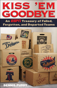 Kiss 'Em Goodbye: An ESPN Treasury of Failed, Forgotten, and Departed Teams - ISBN: 9780345520128