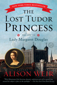 The Lost Tudor Princess: The Life of Lady Margaret Douglas - ISBN: 9780345521408