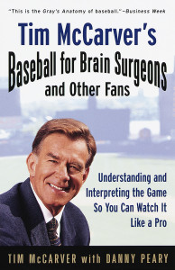 Tim McCarver's Baseball for Brain Surgeons and Other Fans: Understanding and Interpreting the Game So You Can Watch It Like a Pro - ISBN: 9780375753404