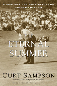 The Eternal Summer: Palmer, Nicklaus, and Hogan in 1960, Golf's Golden Year - ISBN: 9780375753688