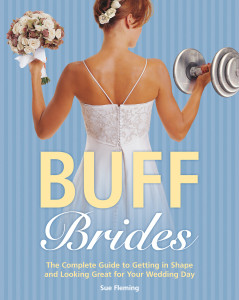 Buff Brides: The Complete Guide to Getting in Shape and Looking Great for Your Wedding Day - ISBN: 9780375758553