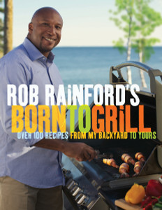 Rob Rainford's Born to Grill: Over 100 Recipes from My Backyard to Yours - ISBN: 9780449015636