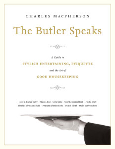 The Butler Speaks: A Return to Proper Etiquette, Stylish Entertaining, and the Art of Good Housekeeping - ISBN: 9780449015919