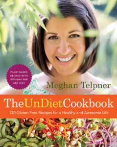 The UnDiet Cookbook: 130 Gluten-Free Recipes for a Healthy and Awesome Life: Plant-Based Meals with Options for Any Diet - ISBN: 9780449016695