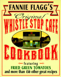 Fannie Flagg's Original Whistle Stop Cafe Cookbook: Featuring : Fried Green Tomatoes, Southern Barbecue, Banana Split Cake, and Many Other Great Recipes - ISBN: 9780449910283