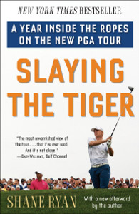 Slaying the Tiger: A Year Inside the Ropes on the New PGA Tour - ISBN: 9780553390681