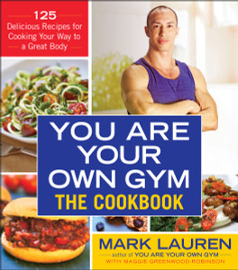 You Are Your Own Gym: The Cookbook: 125 Delicious Recipes for Cooking Your Way to a Great Body - ISBN: 9780553395006