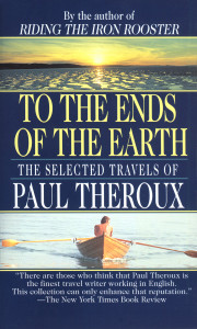 To the Ends of the Earth: The Selected Travels of Paul Theroux - ISBN: 9780804111225
