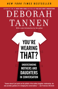 You're Wearing That?: Understanding Mothers and Daughters in Conversation - ISBN: 9780812972665