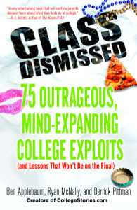 Class Dismissed: 75 Outrageous, Mind-Expanding College Exploits (and Lessons That Won't Be on the Final) - ISBN: 9780812974461