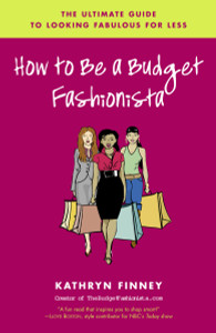How to Be a Budget Fashionista: The Ultimate Guide to Looking Fabulous for Less - ISBN: 9780812975161