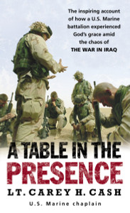 A Table in the Presence: The Inspiring Account of How a U.S. Marine Battalion Experiences God's Grace Amid the Chaos of the War in Iraq - ISBN: 9780891418887