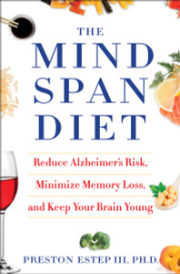The Mindspan Diet: Reduce Alzheimer's Risk, Minimize Memory Loss, and Keep Your Brain Young - ISBN: 9781101886120