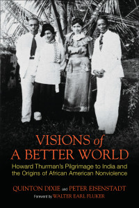 Visions of a Better World: Howard Thurman's Pilgrimage to India and the Origins of African American Nonviolence - ISBN: 9780807001721