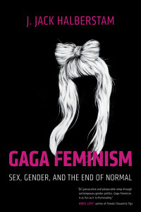 Gaga Feminism: Sex, Gender, and the End of Normal - ISBN: 9780807010976