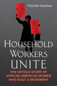 Household Workers Unite: The Untold Story of African American Women Who Built a Movement - ISBN: 9780807014509
