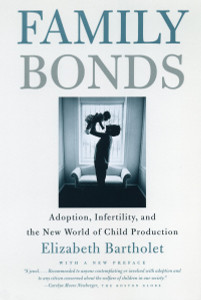 Family Bonds: Adoption, Infertility, and the New World of Child Production - ISBN: 9780807028032