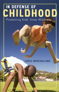 In Defense of Childhood: Protecting Kids' Inner Wildness - ISBN: 9780807032879
