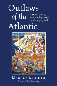 Outlaws of the Atlantic: Sailors, Pirates, and Motley Crews in the Age of Sail - ISBN: 9780807033098