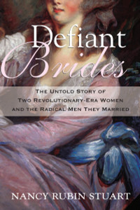 Defiant Brides: The Untold Story of Two Revolutionary-Era Women and the Radical Men They Married - ISBN: 9780807033265