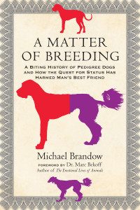 A Matter of Breeding: A Biting History of Pedigree Dogs and How the Quest for Status Has Harmed Man's Best Friend - ISBN: 9780807033432