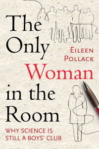 The Only Woman in the Room: Why Science Is Still a Boys' Club - ISBN: 9780807046579