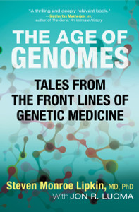 The Age of Genomes: Tales from the Front Lines of Genetic Medicine - ISBN: 9780807074572