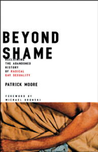 Beyond Shame: Reclaiming the Abandoned History of Radical Gay Sexuality - ISBN: 9780807079577