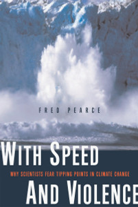 With Speed and Violence: Why Scientists Fear Tipping Points in Climate Change - ISBN: 9780807085776