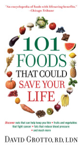 101 Foods That Could Save Your Life: Discover Nuts that Can Help Keep You Thin, Fruits and Vegetables that Fight Cancer, Fats that Reduce Blood Pressure, and Much More - ISBN: 9780345526878
